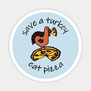 Save a Turkey Eat Pizza at Thanksgiving Magnet